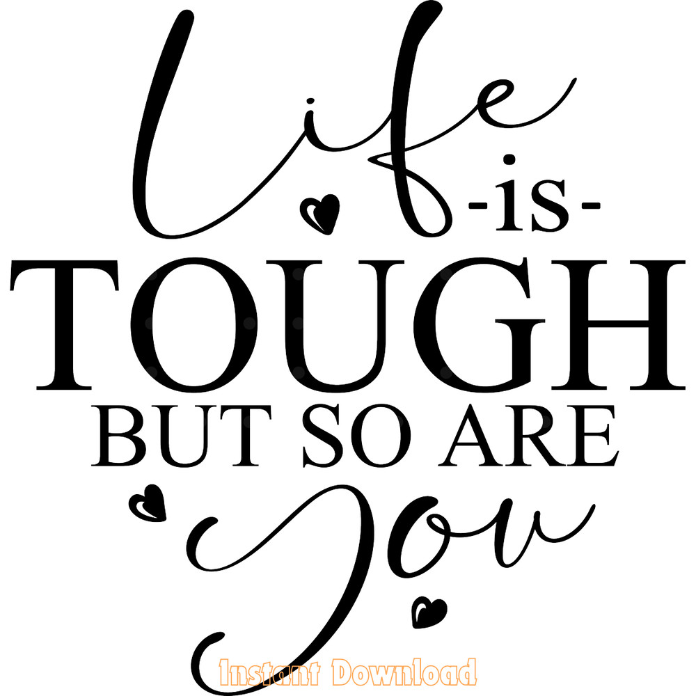 Life-is-Tough-but-so-Are-You,-SVG-Digital-Download-SVG250624CF6149.png