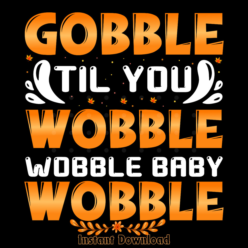 Gobble-Til-You-Wobble-T-shirt-Design-Digital-Download-Files-SVG260624CF6614.png