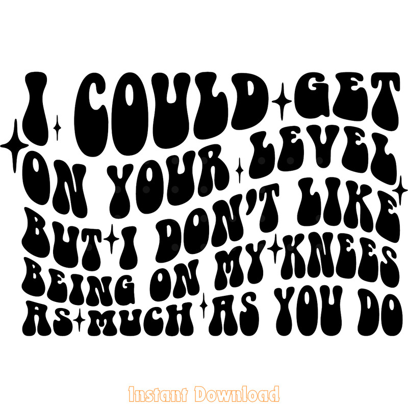 I-Could-Get-on-Your-Level-SVG-Cut-File-Digital-SVG250624CF5783.png