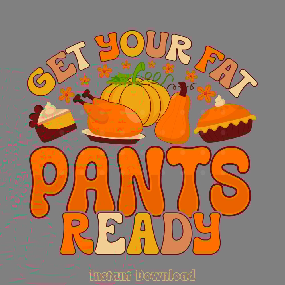 Thanksgiving-Get-Your-Fat-Pants-Ready-Digital-Download-Files-SVG260624CF6193.png