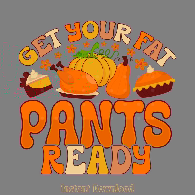 Thanksgiving-Get-Your-Fat-Pants-Ready-Digital-Download-Files-SVG260624CF6193.png