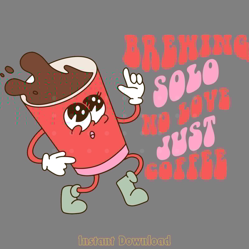 Brewing-Solo-No-Love-Just-Coffee-PNG-Digital-Download-Files-PNG250624CF5427.png