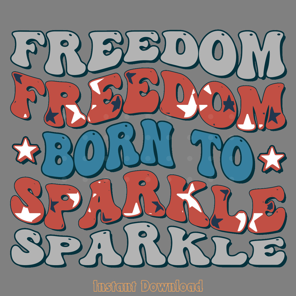 Freedom-Born-to-Sparkle-PNG-Sublimation-Digital-Download-Files-PNG220624CF4085.png