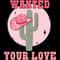 Wanted!-Your-Love-PNG-Sublimation-Digital-Download-Files-PNG250624CF5374.png