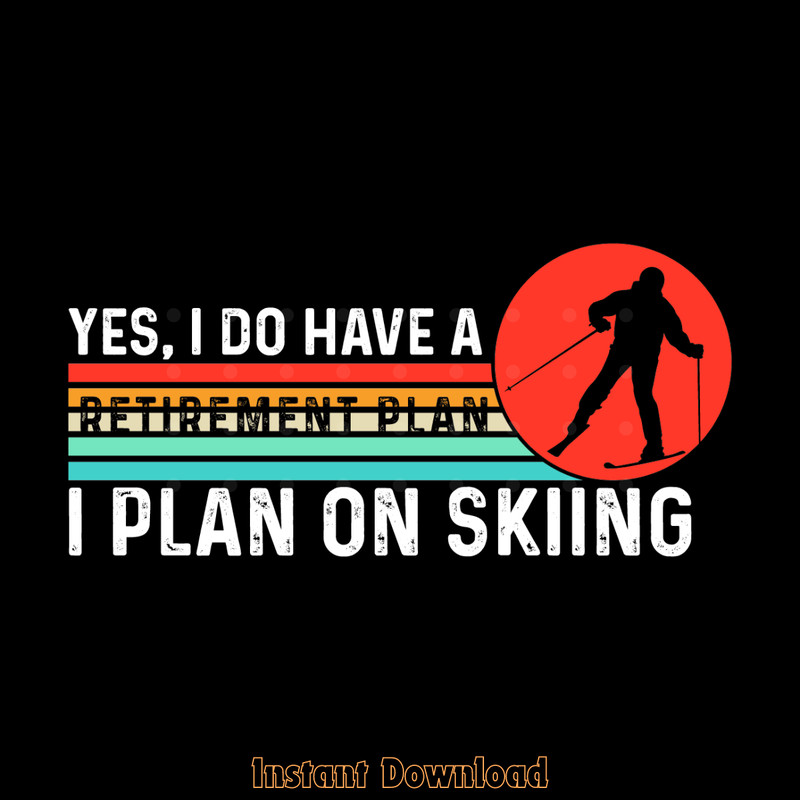 Yes,-I-Do-Have-a-Retirement-Plan-Skiing-Digital-Download-SVG280624CF9420.png