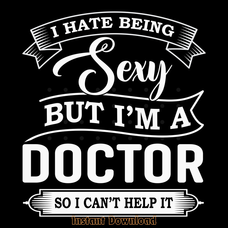 I-Hate-Being-Sexy-but-I'm-a-Funny-Doctor-SVG270624CF8488.png