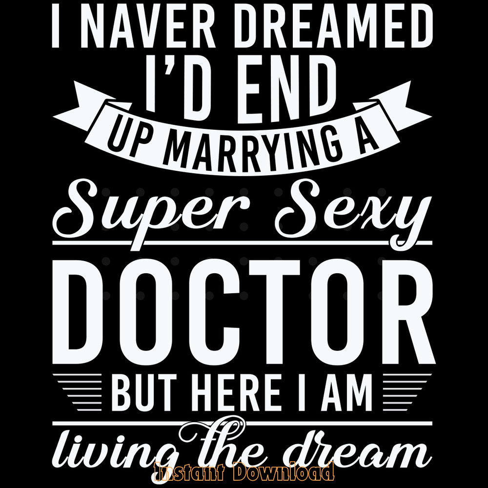 Never-Dreamed-I'd-Marry-Doctor-Digital-Download-Files-SVG270624CF8496.png