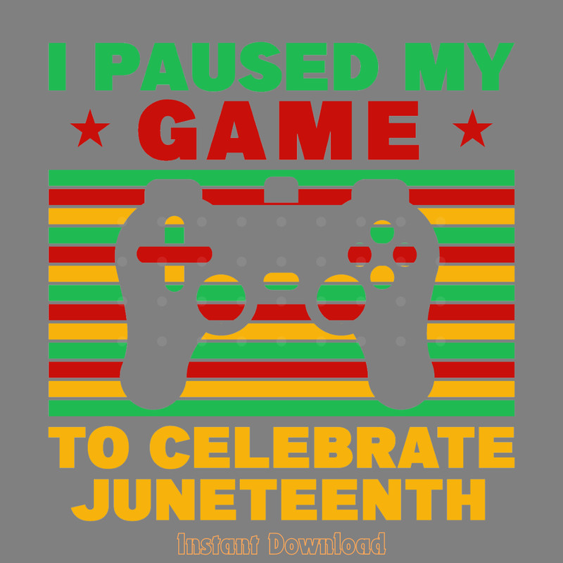 I-Pause-My-Game-to-Celebrate-Juneteenth-Digital-Download-Files-SVG280624CF9463.png