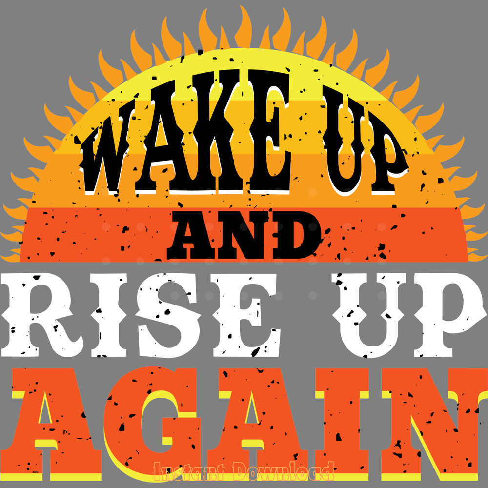 Wake-Up-and-Rise-Up-Again-Digital-Download-Files-SVG260624CF7154.png