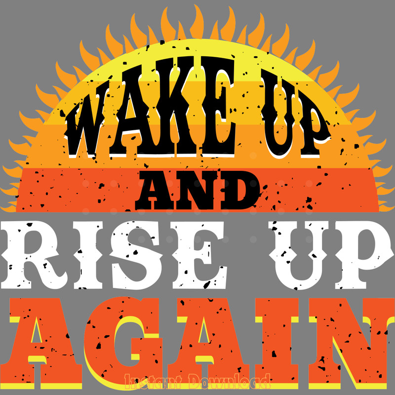 Wake-Up-and-Rise-Up-Again-Digital-Download-Files-SVG260624CF7154.png