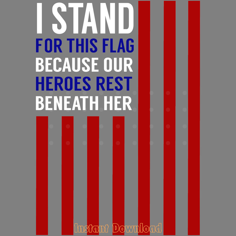 I-Stand-for-This-Flag-Because-Our-Heroes-SVG280624CF8973.png