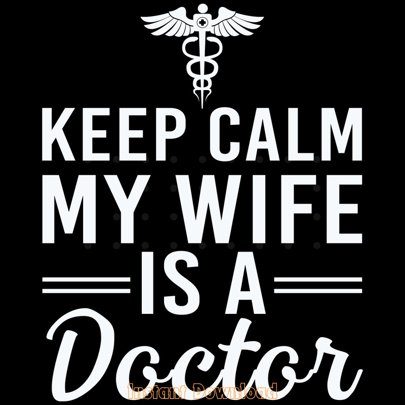 Keep-Calm-My-Wife-is-a-Doctor-Digital-Download-Files-SVG270624CF8501.png