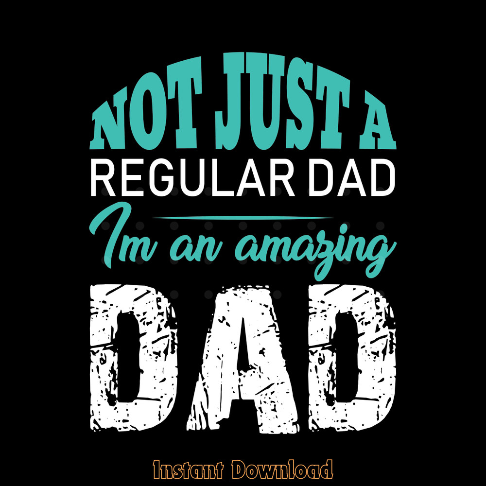 Not-Just-a-Regular-Day-I'm-an-Amazing-Dad-SVG260624CF7159.png