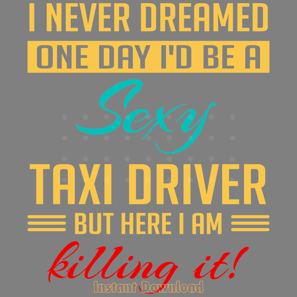 I-Never-Dreamed-One-Day-I'd-Be-a-Sexy-Digital-SVG280624CF9005.png
