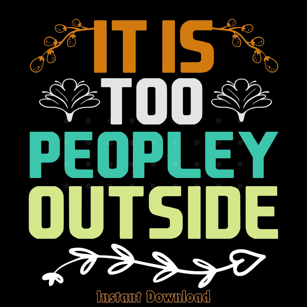 It-is-Too-Peopley-Outside-AntiSocial-Fun-SVG270624CF8210.png