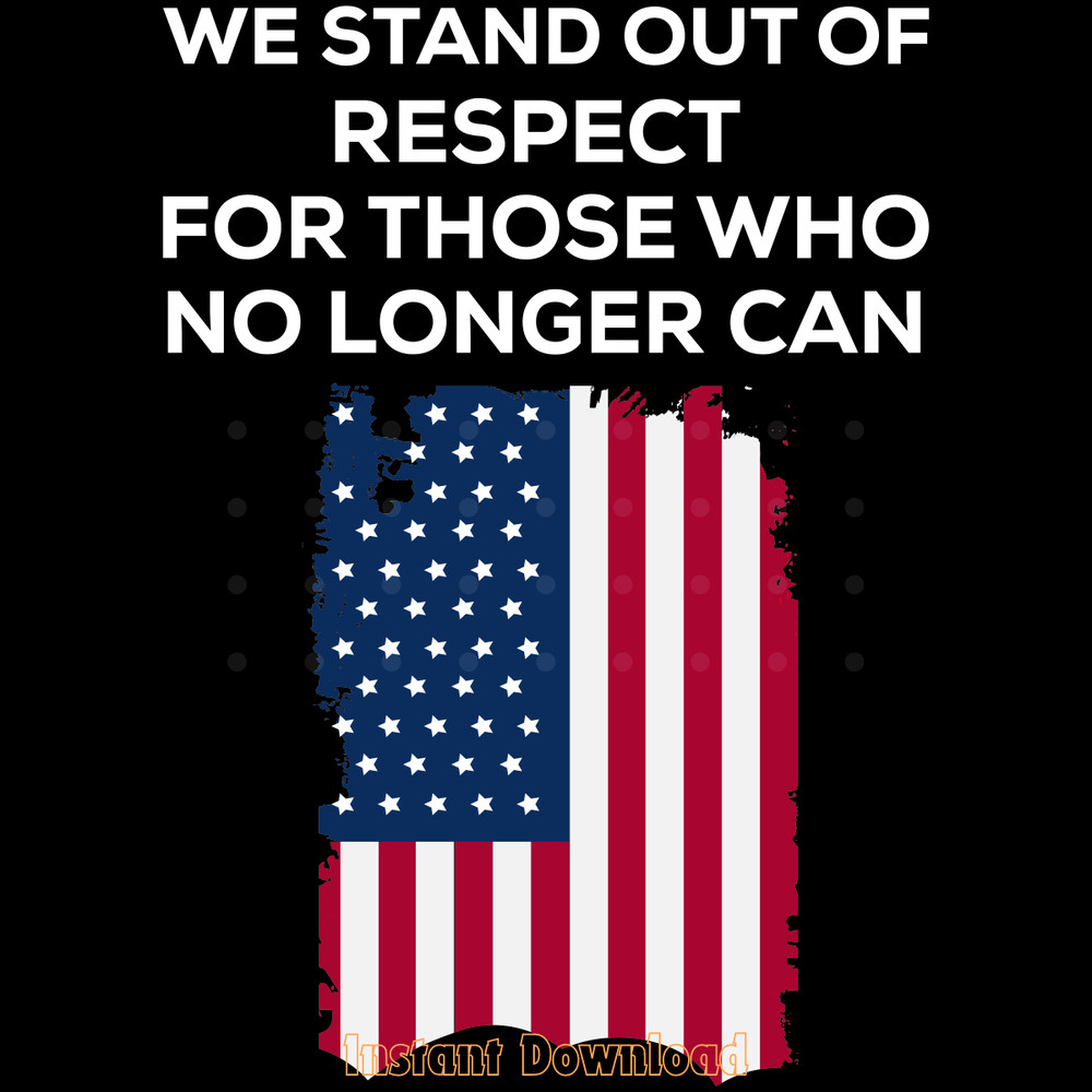 We-Stand-out-of-Respect-for-Those-Who-No-SVG280624CF8969.png