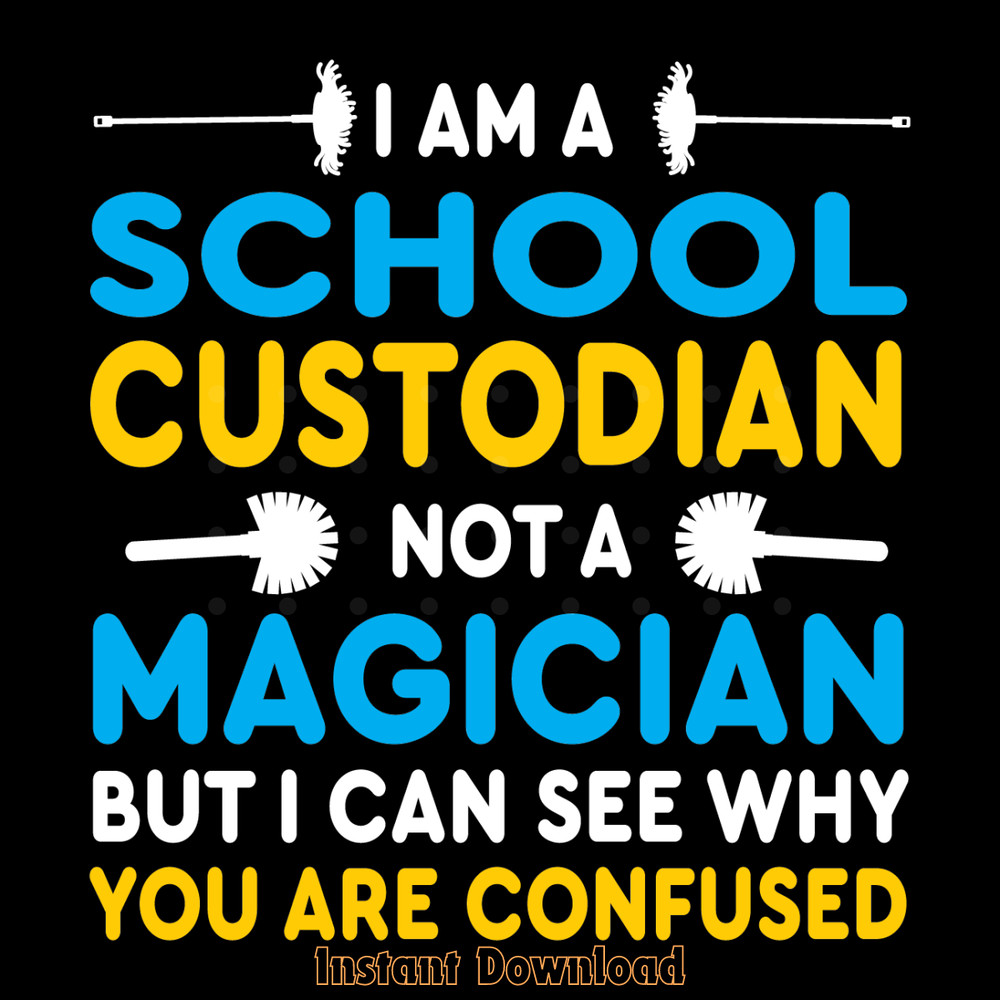 I-Am-a-School-Custodian-Not-a-Magician-Digital-Download-SVG270624CF8080.png