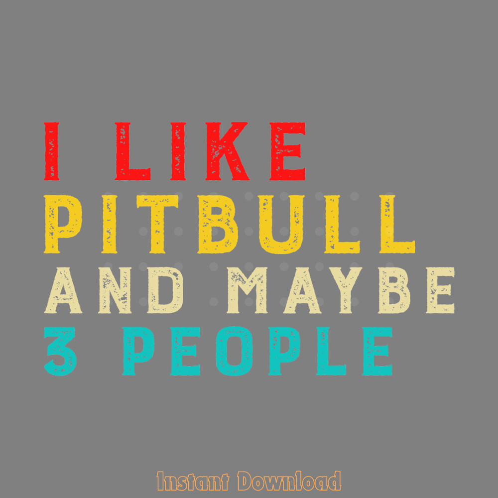 I-Like-Pitbull-and-Maybe-3-People-Digital-Download-Files-SVG280624CF9554.png