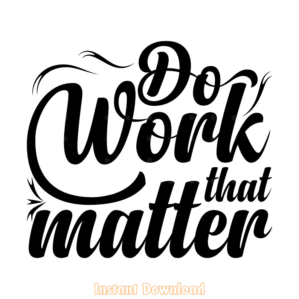 Do-Work-That-Matter-Typography-Design-Digital-Download-Files-SVG270624CF8586.png