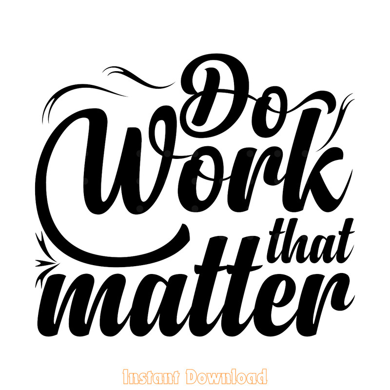 Do-Work-That-Matter-Typography-Design-Digital-Download-Files-SVG270624CF8586.png