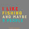 I-Like-Fishing-and-Maybe-3-People-Digital-Download-Files-SVG280624CF9567.png