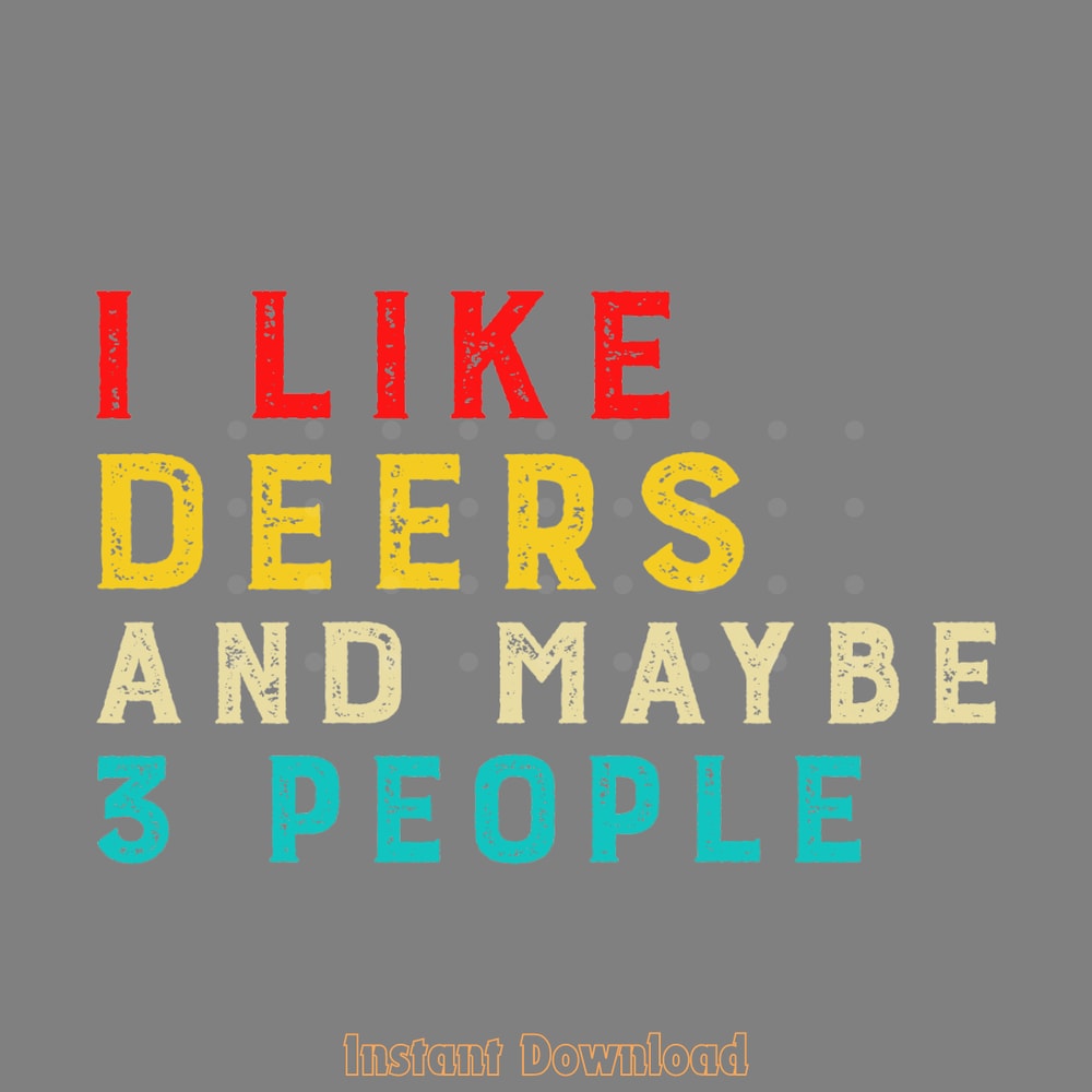 I-Like-Deers-and-Maybe-3-People-Digital-Download-Files-SVG280624CF9570.png