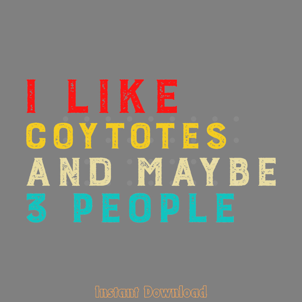 I-Like-Coyotes-and-Maybe-3-People-Funny-Digital-Download-SVG280624CF9573.png