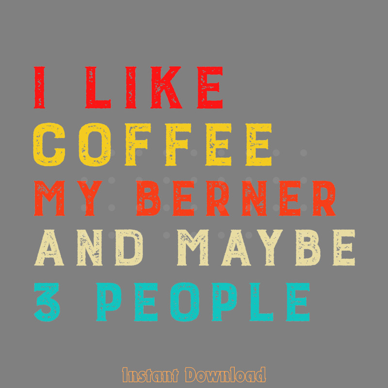 I-Like-Coffee-My-Berner-and-Maybe-3-Digital-Download-SVG280624CF9575.png