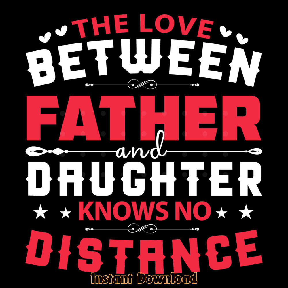 The-Love-Between-a-Father-and-Daughter-Digital-Download-Files-SVG280624CF9581.png