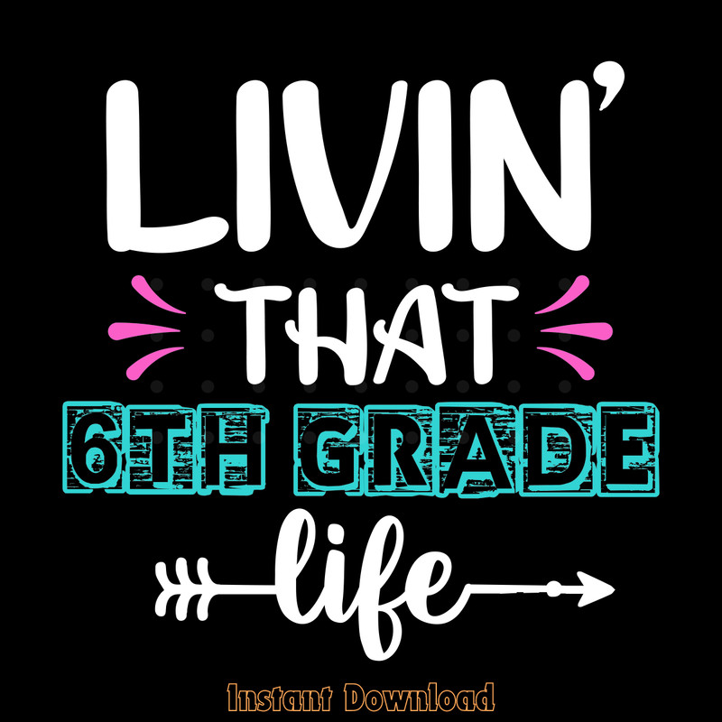 Livin-That-6th-Grade-Life-Teacher's-Day-Digital-Download-Files-SVG270624CF8623.png