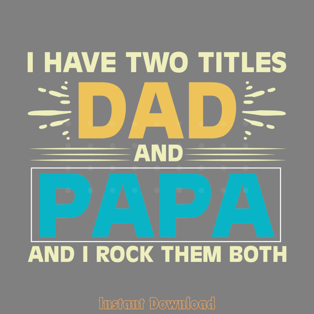 I-Have-Two-Titles-Dad-and-Papa-Svg-Cut-Digital-SVG280624CF9597.png