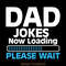 Dad-Jokes-Now-Loading-Please-Wait-Digital-Download-Files-SVG280624CF9608.png