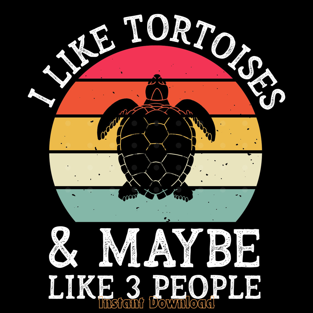 I-Like-Tortoises-and-Maybe-3-People-Digital-Download-Files-SVG270624CF8167.png