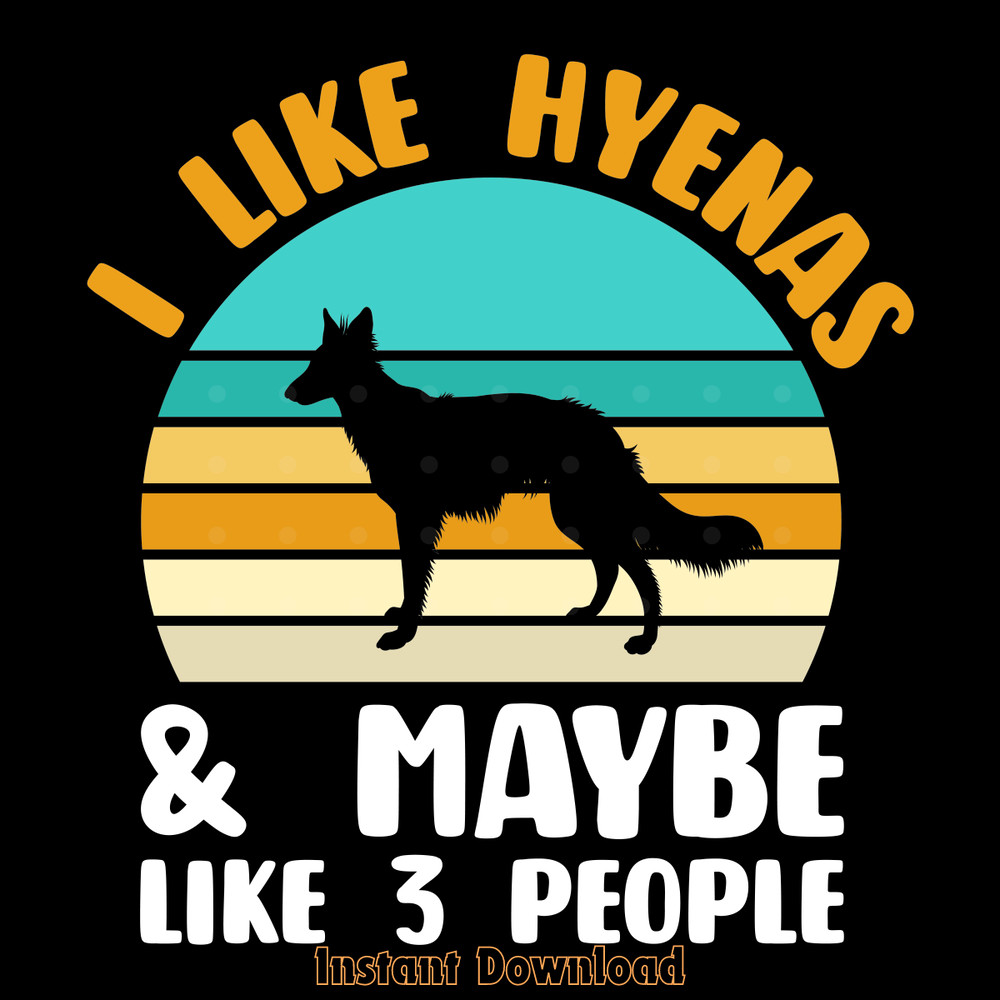 I-Like-Hyenas-and-Maybe-3-People-Digital-Download-Files-SVG270624CF8179.png