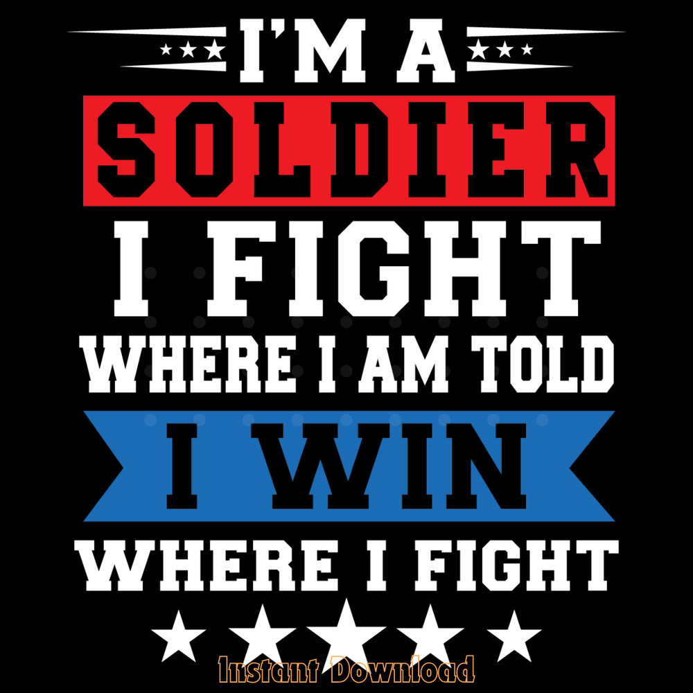 I'm-a-Soldier-I-Fight-Us-Army-Veteran-Digital-Download-SVG280624CF9147.png