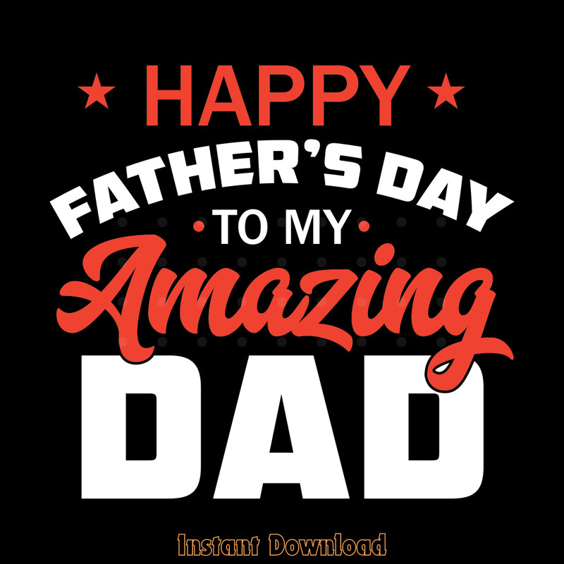 Happy-Father's-Day-to-My-Amazing-Dad-Digital-Download-Files-SVG270624CF8695.png