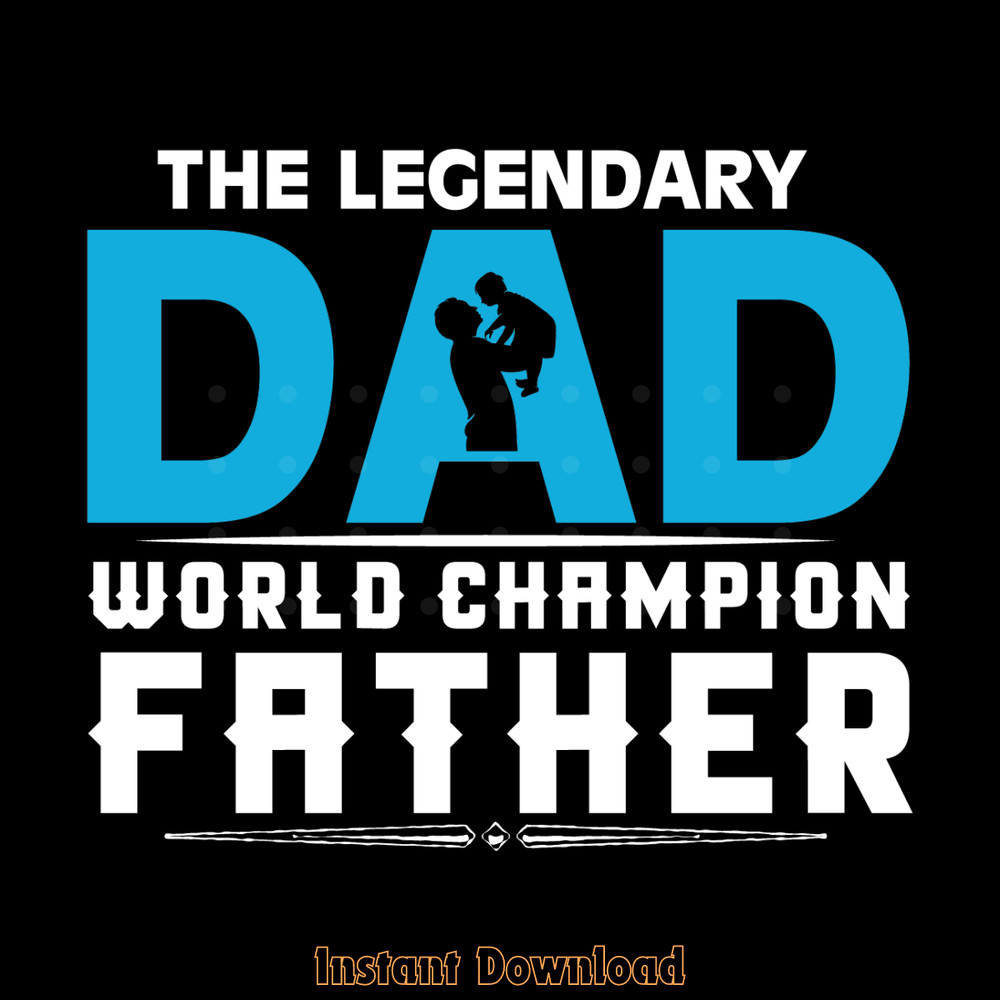 The-Legendary-Dad-World-Champion-Father-Digital-Download-Files-SVG280624CF9585.png