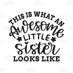 this is what an awesome little sister looks like, trending svg, little sister svg, little sister shirt, sister saying sv