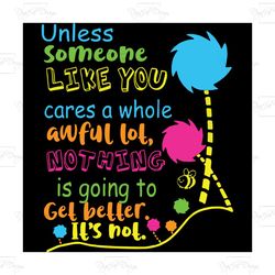 unless someone like you care a whole awful lot nothing is going to get better its not, trending svg, quote svg, quotes s