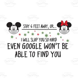 stay 6 feet away or i will slap you so hard even google wont be able to find you, trending svg, trending quote, quote sv