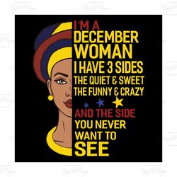 i'm a december woman i have a 3 sides, birthday svg, born in december, december svg, december girl svg, december girl gi