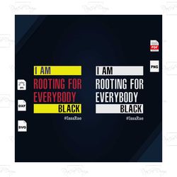 i am rooting for everybody black, black lives matter, black women svg, black king svg, black girl svg, black history mon