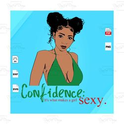 confidence its what makes a girl sexy, black girl svg, black girl magic, melanin svg, melanin poppin svg, black lives ma