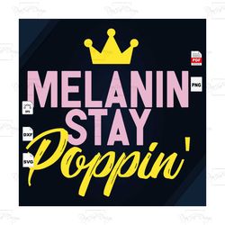 melanin stay poppin, melanin poppin svg, black girl svg, black girl magic, melanin svg, sister shirt, black lives matter