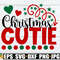 Christmas Cutie. Girls Christmas Shirt svg. Christmas cutie svg. Girls Christmas svg. Toddler Girl Christmas Shirt SVG, Christmas SVG PNG.jpg