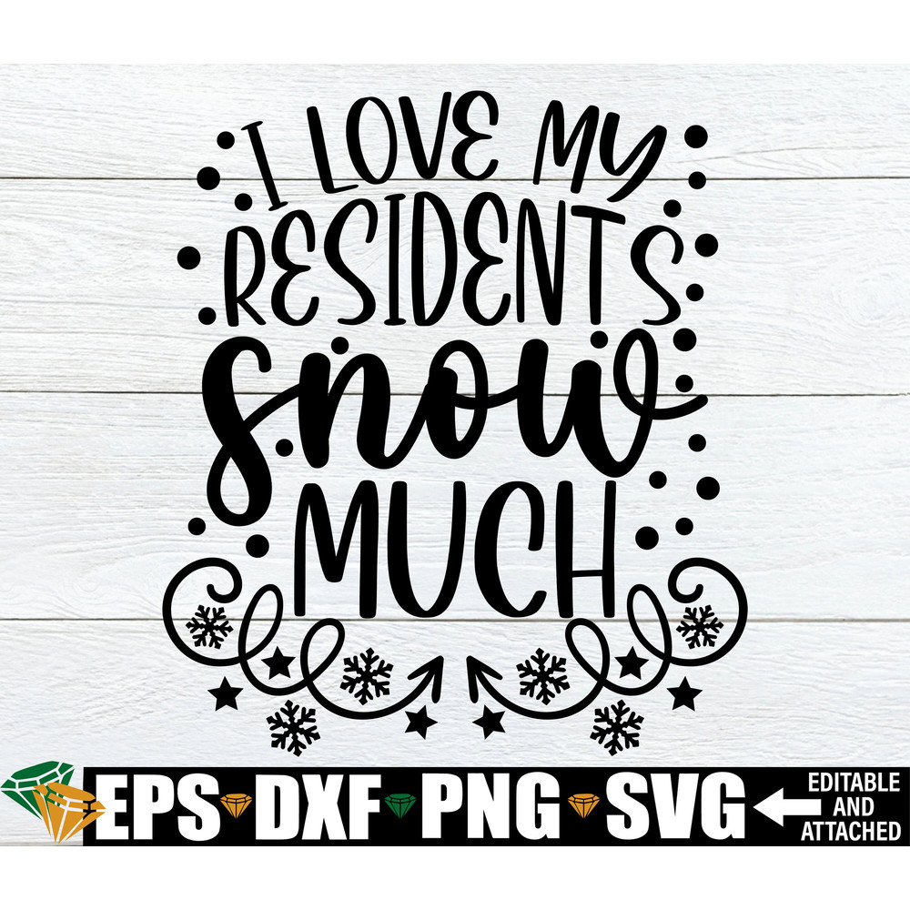 I Love My Residents Snow Much svg, Funny Christmas Nursing Staff svg, Christmas Nursing Home Staff Shirt svg, Christmas Nurse Shirt SVG dxf.jpg