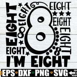 i'm eight, number 8 typography word art, 8th birthday shirt svg, 8th birthday boy svg png, 8th birthday svg png, i'm 8 s