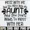 Mess with me and you mess with my aunt and you do not want to mess with her. Crazy aunt. My aunt is crazy. I love my aunt svg. Auntie svg..jpg