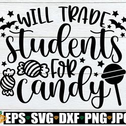 will trade students for candy, halloween teacher svg, halloween svg, teacher svg, teacher halloween svg, funny halloween