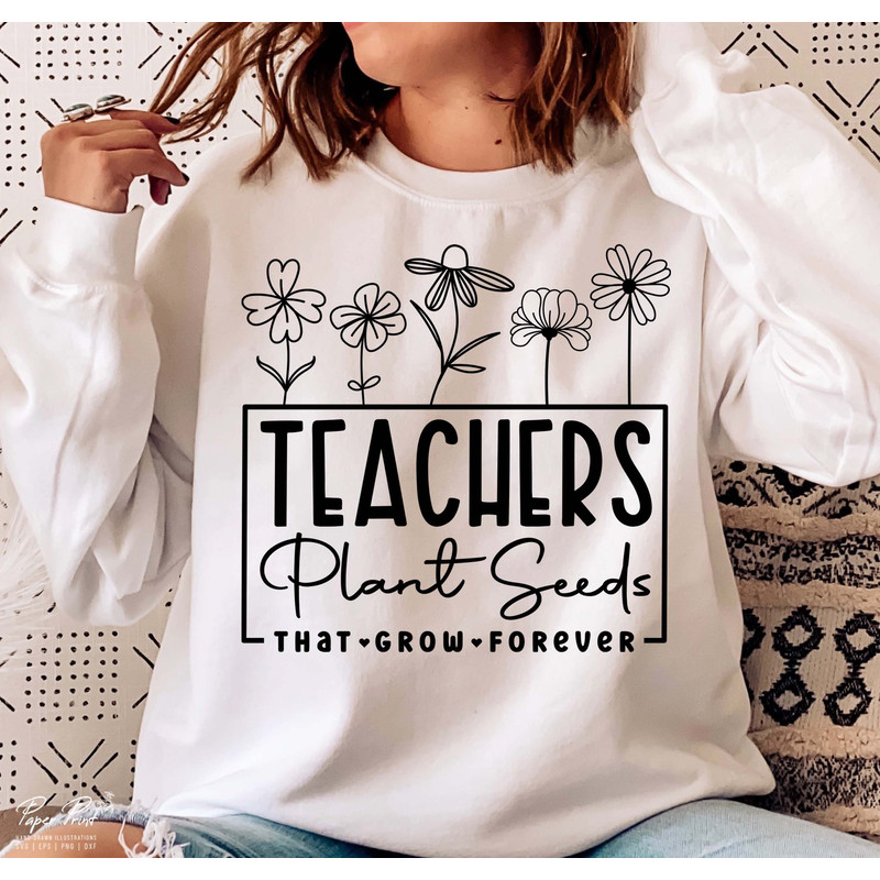 Teachers Plant Seeds That Grow Forever Svg, Teacher flower Svg, Gifts for teacher Svg, Funny Teacher Shirt Svg, Png Cutfile Digital Download.jpg